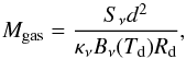 Mathematical equation: \begin{equation} M_\mathrm{gas} = \frac{S_\nu d^2}{\kappa_\nu B_\nu(T_\mathrm{d}) R_\mathrm{d}}, \label{emass} \end{equation}