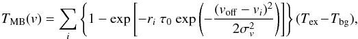 Mathematical equation: \begin{equation} \label{eq:line_profile} T_{\mathrm{MB}}(v) = \sum_i\left\{1 - \mathrm{exp}\left[-r_i~\tau_0~\mathrm{exp}\left(-\frac{(\voff-v_i)^2}{2\sigma_v^2}\right)\right]\right\}(\Tex - \Tbg), \end{equation}