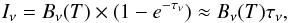 Mathematical equation: \begin{equation} \label{eq:intensity} I_{\nu} = B_{\nu}(T)\times(1 - e^{-\tau_{\nu}}) \approx B_{\nu}(T) \tau_{\nu}, \end{equation}