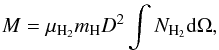 Mathematical equation: \begin{eqnarray*} M = \mu_{\mathrm{H_2}} m_{\mathrm{H}} D^2 \int{N_{\mathrm{H_2}} {\rm d}{\Omega}}, \end{eqnarray*}