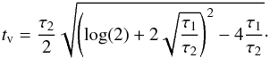 Mathematical equation: \begin{eqnarray*} \tv= \frac{\tau_2}{2}\sqrt{\left(\log(2) + 2\sqrt{\frac{\tau_1}{\tau_2}}\right)^2 - 4 \frac{\tau_1}{\tau_2}} \cdot \end{eqnarray*}