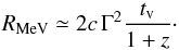 Mathematical equation: \begin{equation} R_{\rm MeV}\simeq 2c\,\Gamma^2 \frac{t_{\rm v}}{1+z} \cdot \label{eq:Ris} \end{equation}