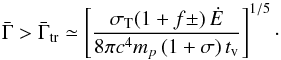 Mathematical equation: \begin{equation} \bar{\Gamma}>\bar{\Gamma}_{\rm tr}\simeq \left[{\sigma_{\rm T}(1+f\pm)\,{\dot E}\over 8\pi c^4 m_p\,(1+\sigma)\,t_{\rm v}}\right]^{1/5} \cdot \label{eq:Tr} \end{equation}
