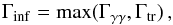 Mathematical equation: \begin{equation} \Gamma_{\rm inf}={\rm max}(\Gamma_{\gamma\gamma},\Gamma_{\rm tr})\, , \label{eq:Ginf} \end{equation}