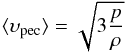 Mathematical equation: \begin{equation} \langle \ups_{\rm pec} \rangle = \sqrt{3 \frac{p}{\rh}} \end{equation}