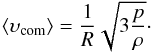 Mathematical equation: \begin{equation} \langle \ups_{\rm com} \rangle = \frac{1}{R} \sqrt{3 \frac{p}{\rh}}\cdot \end{equation}