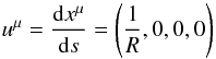 Mathematical equation: \begin{equation} u^{\mu} = \frac{{\rm d} x^{\mu}}{{\rm d}s} = \left ( \frac{1}{R}, 0, 0, 0 \right ) \end{equation}