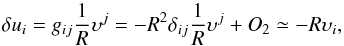 Mathematical equation: \begin{equation} \dl u_i = g_{ij} \frac{1}{R} \ups^j = - R^2 \dl_{ij} \frac{1}{R} \ups^j + O_2 \simeq - R \ups_i, \end{equation}