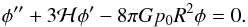 Mathematical equation: \begin{equation} \phi^{\prime \prime} + 3 {\cal H} \phi^{\prime} - 8 \pi G p_0 R^2 \phi = 0. \end{equation}