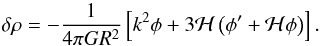 Mathematical equation: \begin{equation} \dl \rh = - \frac{1}{4 \pi G R^2} \left [ k^2 \phi + 3 {\cal H} \left ( \phi^{\prime} + {\cal H} \phi \right ) \right ]. \end{equation}