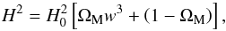 Mathematical equation: \begin{equation} H^2 = H_0^2 \left [ \Om_{\rm M} w^3 + \left ( 1 - \Om_{\rm M} \right ) \right ], \end{equation}