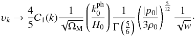 Mathematical equation: \begin{equation} \ups_k \rarrow \frac{4}{5} {\cal C}_1 (k) \frac{1}{\sqrt{\Om_{\rm M}}} \left ( \frac{k_0^{\rm ph}}{H_0} \right ) \frac{1}{\Gm \left ( \frac{5}{6} \right )} \left ( \frac{\vert p_0 \vert}{3 \rh_0} \right )^{\frac{5}{12}} \frac{1}{\sqrt{w}} \cdot \end{equation}