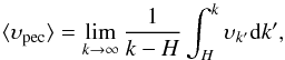 Mathematical equation: \begin{equation} \langle \ups_{\rm pec} \rangle = \lim_{k \rarrow \infty} \frac{1}{k - H} \int_H^k \ups_{k^{\prime}} {\rm d} k^{\prime}, \end{equation}