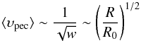Mathematical equation: \begin{equation} \langle \ups_{\rm pec} \rangle \sim \frac{1}{\sqrt{w}} \sim \left ( \frac{R}{R_0} \right )^{1/2} \end{equation}