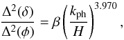 Mathematical equation: \begin{equation} \frac{\Dl^2 (\dl)}{\Dl^2 (\phi)} = \bt \left ( \frac{k_{\rm ph} }{H} \right )^{3.970}, \end{equation}