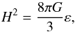 Mathematical equation: \begin{equation} H^2 = \frac{8 \pi G}{3} \varep, \end{equation}