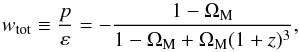 Mathematical equation: \begin{equation} w_{\rm tot} \equiv \frac{p}{\varep} = - \frac{1 - \Om_{\rm M}}{1 - \Om_{\rm M} + \Om_{\rm M} (1 + z)^3}, \end{equation}