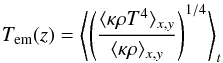 Mathematical equation: \begin{equation} T_\mathrm{em} (z) = \left\langle {\left( \frac{\langle \kappa \rho T^4 \rangle_{x,y}}{\langle \kappa \rho \rangle_{x,y}} \right)}^{1/4}\right\rangle_{t} \label{eq:emtemp} \end{equation}