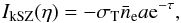 Mathematical equation: \begin{equation} I_{\rm kSZ}(\eta) = - \sigma_{\rm T} \bar{n}_{\rm e} a {\rm e}^{-\tau} , \label{I-kSZ-def} \end{equation}