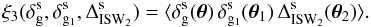 Mathematical equation: \begin{equation} \xi_3(\delta^{\rm s}_{\rm g},\delta^{\rm s}_{{\rm g}_1},\Delta^{\rm s}_{\rm ISW_2}) = \langle \delta^{\rm s}_{\rm g}(\vec\theta) \, \delta^{\rm s}_{{\rm g}_1}(\vec\theta_1) \, \Delta^{\rm s}_{\rm ISW_2}(\vec\theta_2) \rangle . \label{correlation-delta-line} \end{equation}