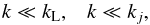Mathematical equation: \begin{equation} k \ll k_{\rm L} , \;\;\; k \ll k_j , \label{conditions-Fourier} \end{equation}