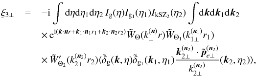 Mathematical equation: \begin{eqnarray} \xi_{3\perp} & = & -\ii \int {\rm d}\eta {\rm d}\eta_1 {\rm d}\eta_2 \, I_{\rm g}(\eta) I_{{\rm g}_1}(\eta_1) I_{\rm kSZ_2}(\eta_2) \int \! {\rm d}\vk {\rm d}\vk_1 {\rm d}\vk_2 \nonumber \\ && \times\, {\rm e}^{\ii ( \vk \cdot \vn r + \vk_1 \cdot \vn_1 r_1 + \vk_2 \cdot \vn_2 r_2)} \tW_{\Theta}(k_{\perp}^{(\vn)} r) \tW_{\Theta_1}(k_{1\perp}^{(\vn_1)} r_1) \nonumber \\ && \times\, \tW_{\Theta_2}'(k_{2\perp}^{(\vn_2)} r_2) \langle \tdelta_{\rm g}(\vk,\eta) \tdelta_{{\rm g}_1}(\vk_1,\eta_1) \frac{\vk_{2\perp}^{(\vn_2)}\cdot\tilde{\vp}^{(\vn_2)}_{e\perp}}{k_{2\perp}^{(\vn_2)}} (\vk_2,\eta_2) \rangle , \nonumber \\ && \label{kSZ-consistency-transverse-0} \end{eqnarray}