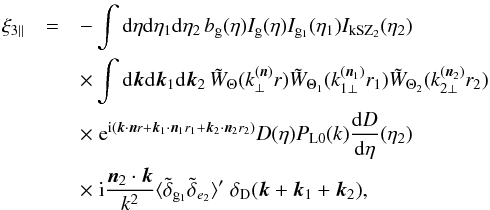 Mathematical equation: \begin{eqnarray} \xi_{3\parallel} & = & - \int {\rm d}\eta {\rm d}\eta_1 {\rm d}\eta_2 \, b_{\rm g}(\eta) I_{\rm g}(\eta) I_{{\rm g}_1}(\eta_1) I_{\rm kSZ_2}(\eta_2) \nonumber \\ && \times \int {\rm d}\vk {\rm d}\vk_1 {\rm d}\vk_2 \, \tW_{\Theta}(k_{\perp}^{(\vn)} r) \tW_{\Theta_1}(k_{1\perp}^{(\vn_1)} r_1) \tW_{\Theta_2}(k_{2\perp}^{(\vn_2)} r_2) \nonumber \\ && \times \; {\rm e}^{\ii ( \vk \cdot \vn r + \vk_1 \cdot \vn_1 r_1 + \vk_2 \cdot \vn_2 r_2)} D(\eta) P_{\rm L0}(k) \frac{{\rm d}D}{{\rm d}\eta}(\eta_2) \nonumber \\ && \times \; \ii \frac{\vn_2\cdot\vk}{k^2} \langle \tdelta_{{\rm g}_1} \tdelta_{e_2} \rangle' \; \delta_{\rm D}(\vk+\vk_1+\vk_2) , \label{kSZ-consistency-1} \end{eqnarray}