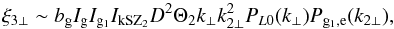 Mathematical equation: \begin{equation} \xi_{3\perp} \sim b_{\rm g} I_{\rm g} I_{{\rm g}_1} I_{\rm kSZ_2} D^2 \Theta_2 k_{\perp} k_{2\perp}^2 P_{L0}(k_{\perp}) P_{{\rm g}_1,{\rm e}}(k_{2\perp}) , \end{equation}