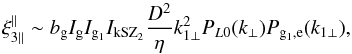 Mathematical equation: \begin{equation} \xi_{3\parallel}^{\parallel} \sim b_{\rm g} I_{\rm g} I_{{\rm g}_1} I_{\rm kSZ_2} \frac{D^2}{\eta} k_{1\perp}^2 P_{L0}(k_{\perp}) P_{{\rm g}_1,{\rm e}}(k_{1\perp}) , \end{equation}