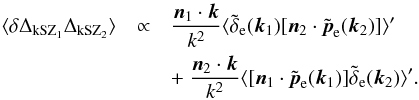 Mathematical equation: \begin{eqnarray} \langle \delta \Delta_{\rm kSZ_1} \Delta_{\rm kSZ_2} \rangle & \propto & \frac{\vn_1\cdot\vk}{k^2} \langle \tilde\delta_{\rm e}(\vk_1) [\vn_2\cdot\tilde\vp_{\rm e}(\vk_2)] \rangle' \nonumber \\ && +~ \frac{\vn_2\cdot\vk}{k^2} \langle [\vn_1\cdot\tilde\vp_{\rm e}(\vk_1)] \tilde\delta_{\rm e}(\vk_2) \rangle' . \end{eqnarray}