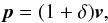 Mathematical equation: \begin{equation} \vp = (1+\delta)\vv , \end{equation}