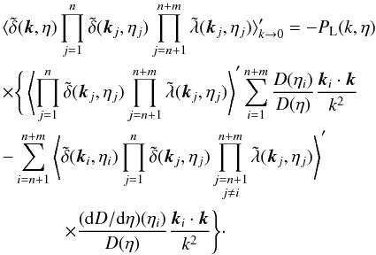 Mathematical equation: \begin{eqnarray} && \hspace{-0.2cm} \langle \tdelta(\vk,\eta) \prod_{j=1}^n \tdelta(\vk_j,\eta_j) \prod_{j=n+1}^{n+m} \tlambda(\vk_j,\eta_j) \rangle_{k \rightarrow 0}' = - P_{\rm L}(k,\eta) \nonumber \\ &&\hspace{-0.2cm} \times \Bigg \lbrace \left \langle \prod_{j=1}^n \tdelta(\vk_j,\eta_j) \prod_{j=n+1}^{n+m} \tlambda(\vk_j,\eta_j) \right \rangle' \sum_{i=1}^{n+m} \frac{D(\eta_i)}{D(\eta)} \frac{\vk_i \cdot \vk}{k^2} \nonumber \\ && \hspace{-0.2cm} - \sum_{i=n+1}^{n+m}\left \langle \tdelta(\vk_i,\eta_i) \prod_{j=1}^n \tdelta(\vk_j,\eta_j) \prod_{\substack{j=n+1 \\ j\neq i}}^{n+m} \tlambda(\vk_j,\eta_j) \right \rangle' \nonumber \\ && \hspace{1cm} \times \frac{({\rm d} D/{\rm d}\eta)(\eta_i)}{D(\eta)} \frac{\vk_i\cdot\vk}{k^2} \Bigg \rbrace \cdot \label{consistency_relation_lambda} \end{eqnarray}