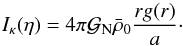 Mathematical equation: \begin{equation} I_{\kappa}(\eta) = 4 \pi {\cal G}_{\rm N} \bar\rho_0 \frac{r g(r)}{a} \cdot \label{Ikappa-def} \end{equation}