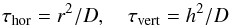 Mathematical equation: \begin{equation} \tau_\mathrm{hor}={r^2/D},\quad\tau_\mathrm{vert}={h^2/D} \end{equation}