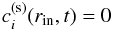 Mathematical equation: \begin{equation} c^\mathrm{(s)}_i(r_\mathrm{in},t)=0 \end{equation}