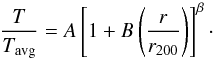 \begin{equation} \label{equation:burns10} \frac{T}{T_{\rm avg}}=A\left[1+B\left({\frac{r}{r_{200}}}\right)\right]^{\beta}\cdot \end{equation}