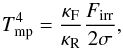 Mathematical equation: \begin{equation} T_{\rm mp}^4 = {\kappa_{\rm F} \over \kappa_{\rm R}} {F_{\rm irr} \over 2 \sigma}, \label{thin2Dp1} \end{equation}