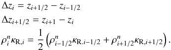 Mathematical equation: \appendix \setcounter{section}{1} \begin{eqnarray*} &&\Delta z_{i} = z_{i+1/2}-z_{i-1/2}\\ &&\Delta z_{i+1/2} = z_{i+1}-z_{i} \\ &&\rho^{n}_{i}\kappa_{{\rm R},i}=\dfrac{1}{2}\left(\rho^{n}_{i-1/2}\kappa_{{\rm R}.i-1/2}+\rho^{n}_{i+1/2} \kappa_{{\rm R},i+1/2}\right). \end{eqnarray*}
