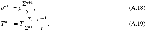 Mathematical equation: \appendix \setcounter{section}{1} \begin{eqnarray} &&\rho^{n+1} = \rho\dfrac{\Sigma^{n+1}}{\Sigma}, \\ && T^{n+1} = T \dfrac{\Sigma}{\Sigma^{n+1}} \dfrac{e^{n+1}}{e}, \end{eqnarray}