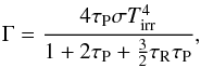 Mathematical equation: \begin{equation} \Gamma=\frac{4\tau_{\rm P} \sigma T_{\rm irr}^4 }{1+2\tau_{\rm P} + {3 \over 2}\tau_{\rm R}\tau_{\rm P}}, \label{heating} \end{equation}