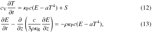 Mathematical equation: \begin{eqnarray} \label{m1} &&c_{\rm V} \dfrac{\partial T}{\partial t} = \kappa_{\rm P} c (E-aT^4) + S \label{m1} \\ &&\dfrac{\partial E}{\partial t} - \dfrac{\partial}{\partial z} \left(\dfrac{c}{3\rho\kappa_{\rm R}} \dfrac{\partial E}{\partial z}\right) = -\rho \kappa_{\rm P} c(E-aT^4), \label{m2} \end{eqnarray}