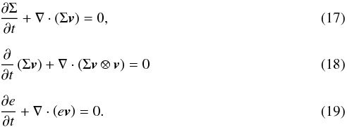 Mathematical equation: \begin{eqnarray} \label{cont2_adv} && \frac{{\partial \Sigma }}{{\partial t}} + \nabla \cdot \left( \Sigma \bl{v} \right) =0 , \\[2.5mm] && \label{mom2_adv} \frac{\partial}{\partial t} \left( \Sigma \bl{v} \right) + \nabla \cdot \left( \Sigma \bl{v} \otimes \bl{v} \right) = 0 \\[2.5mm] && \label{energ2_adv} \frac{\partial e}{\partial t} +\nabla \cdot \left( e \bl{v} \right) = 0. \end{eqnarray}