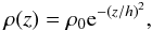 Mathematical equation: \begin{equation} \rho(z)=\rho_0 {\rm e}^{ -\left( z/h \right)^2}, \end{equation}
