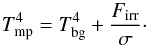 Mathematical equation: \begin{equation} T_{\rm mp}^4 = T_{\rm bg}^4 + {F_{\rm irr}\over \sigma} \cdot \label{T2Dp1} \end{equation}