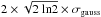 Mathematical equation: \hbox{$2\times\sqrt{2\ {\rm ln}2}\times\sigma_{\rm gauss}$}