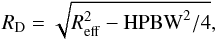 Mathematical equation: \begin{equation} R_{\rm D} = \sqrt{R^2_{\rm eff} - {\rm HPBW}^2/4}, \end{equation}