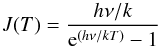 Mathematical equation: \begin{equation} J(T) = \frac{h \nu/k}{{\rm e}^{(h\nu/kT)}-1} \end{equation}
