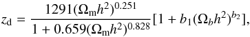 Mathematical equation: \begin{equation} z_{\rm d}=\frac{1291(\Omega_{\rm m}h^2)^{0.251}}{1+0.659(\Omega_{\rm m}h^2)^{0.828}}[1+b_1(\Omega_{b}h^2)^{b_2}] , \end{equation}