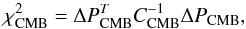 Mathematical equation: \begin{equation} \chi^2_{\rm CMB}=\Delta{P}^T_{\rm CMB}C^{-1}_{\rm CMB}\Delta{P}_{\rm CMB} , \end{equation}