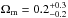 Mathematical equation: \hbox{$\Omega_{\rm m} = 0.2^{+0.3}_{-0.2}$}